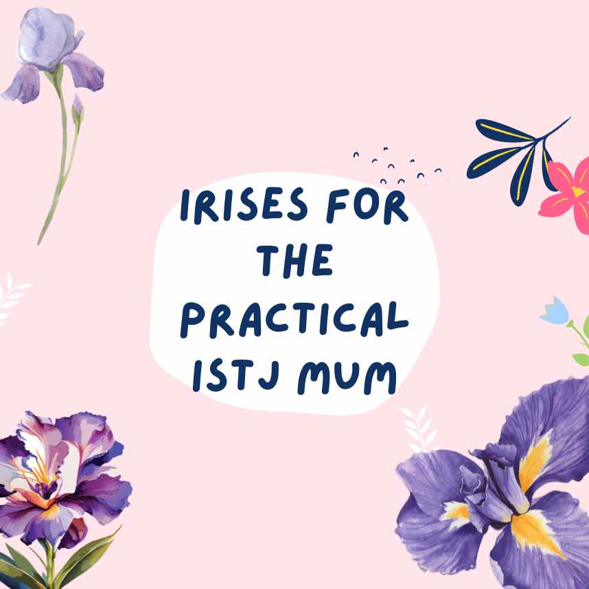 Irises for The Practical ISTJ Mum
