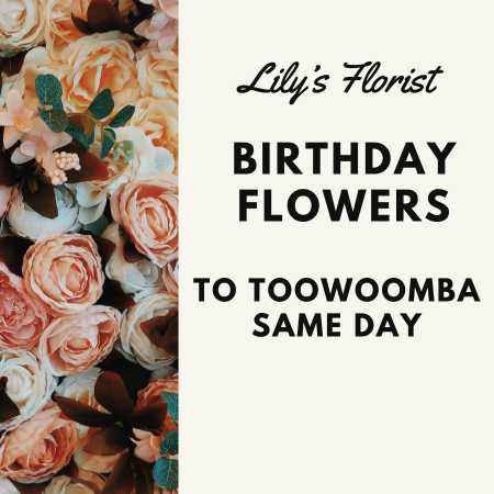 birthday flowers to Toowoomba qld